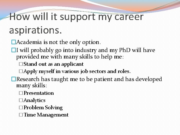 How will it support my career aspirations. �Academia is not the only option. �I