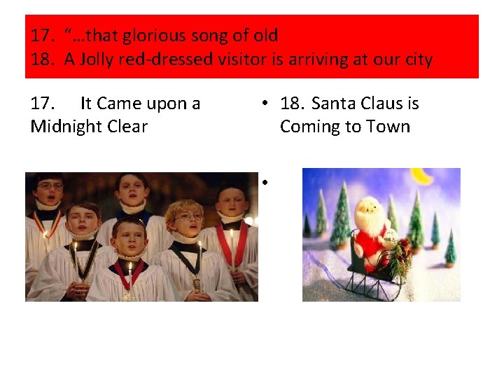 17. “…that glorious song of old 18. A Jolly red-dressed visitor is arriving at