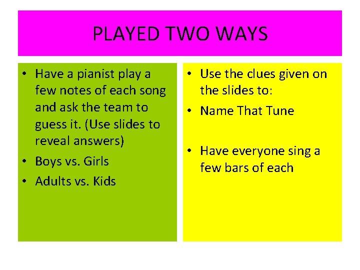 PLAYED TWO WAYS • Have a pianist play a few notes of each song