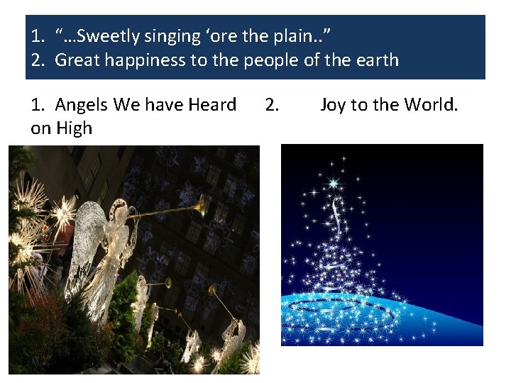 1. “…Sweetly singing ‘ore the plain. . ” 2. Great happiness to the people