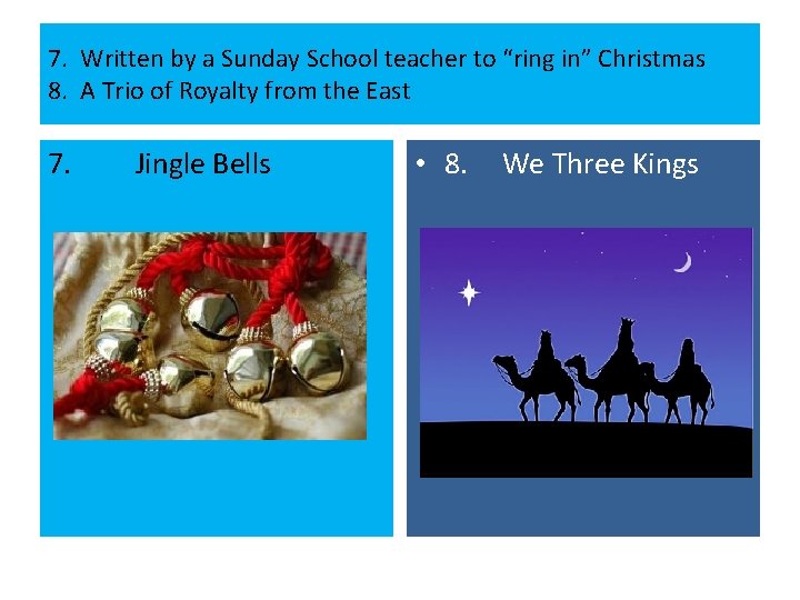 7. Written by a Sunday School teacher to “ring in” Christmas 8. A Trio