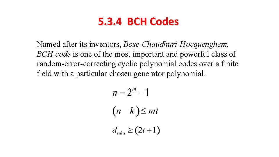 5. 3. 4 BCH Codes Named after its inventors, Bose-Chaudhuri-Hocquenghem, BCH code is one