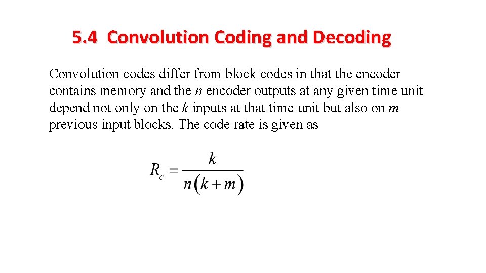 5. 4 Convolution Coding and Decoding Convolution codes differ from block codes in that