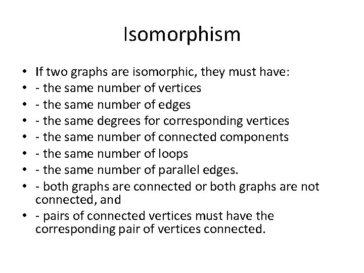 Isomorphism If two graphs are isomorphic, they must have: - the same number of