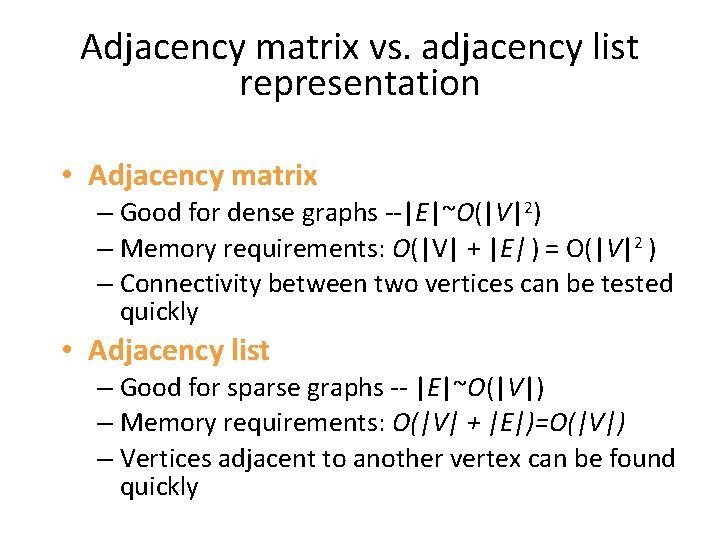 Adjacency matrix vs. adjacency list representation • Adjacency matrix – Good for dense graphs
