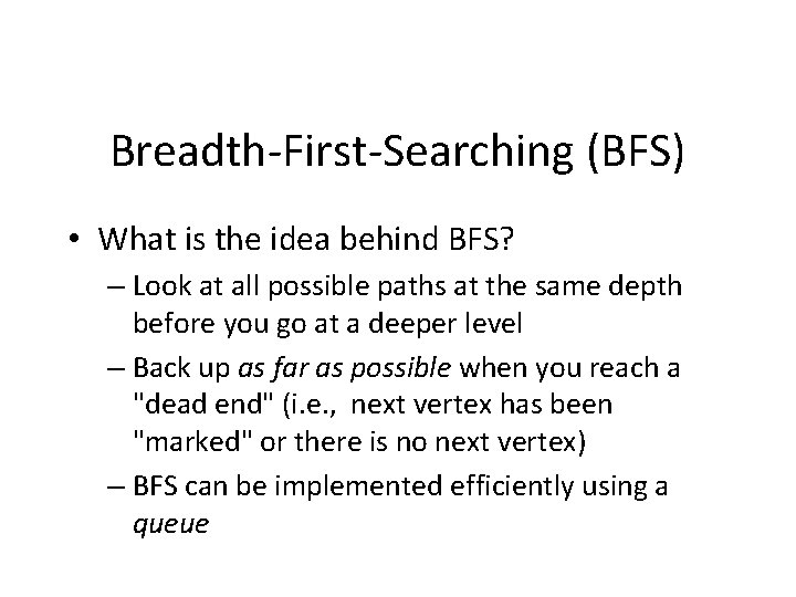 Breadth-First-Searching (BFS) • What is the idea behind BFS? – Look at all possible