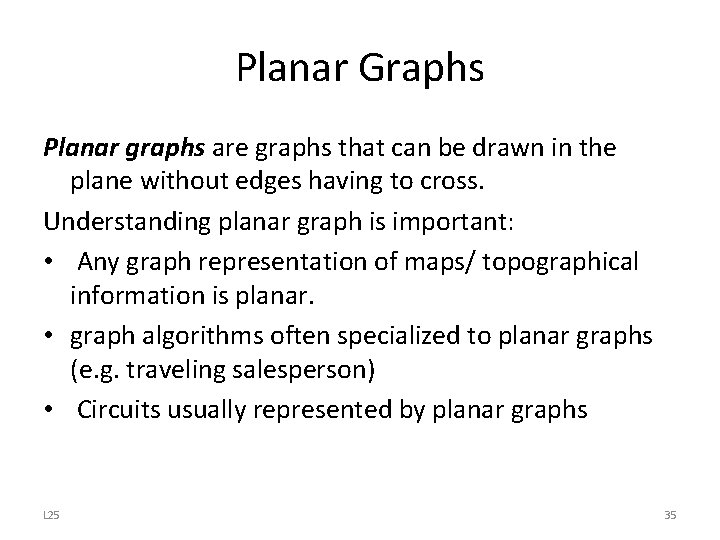 Planar Graphs Planar graphs are graphs that can be drawn in the plane without