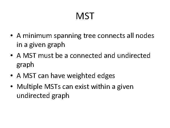 MST • A minimum spanning tree connects all nodes in a given graph •