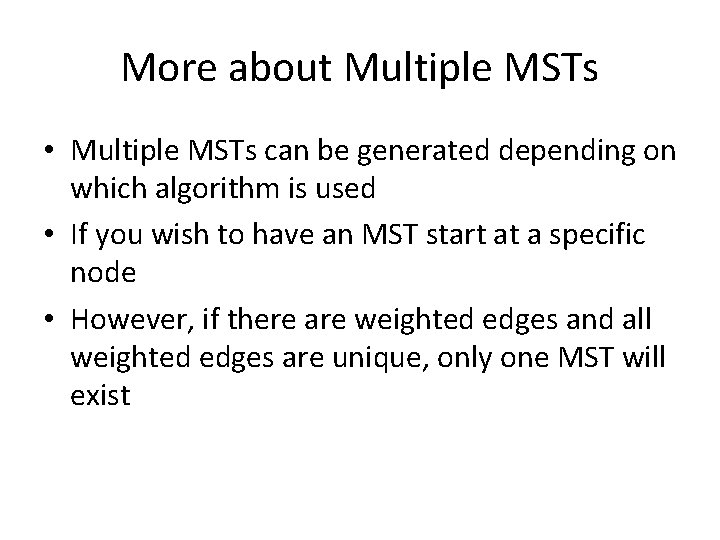 More about Multiple MSTs • Multiple MSTs can be generated depending on which algorithm