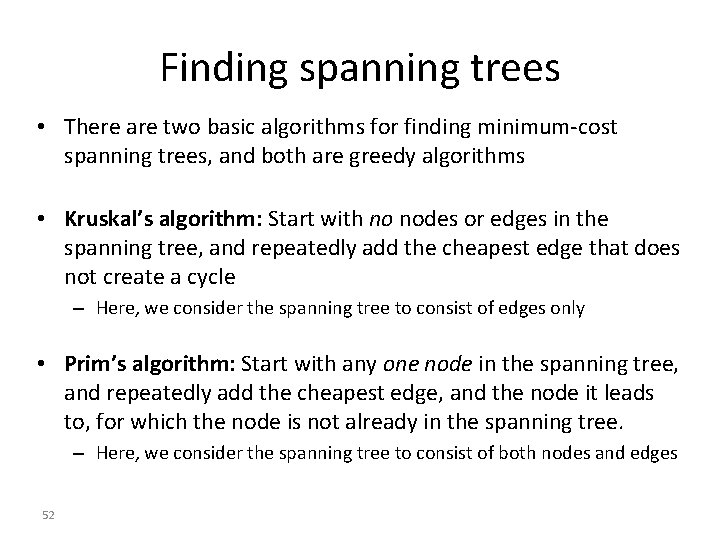 Finding spanning trees • There are two basic algorithms for finding minimum-cost spanning trees,