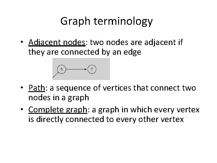 Graph terminology • Adjacent nodes: two nodes are adjacent if they are connected by