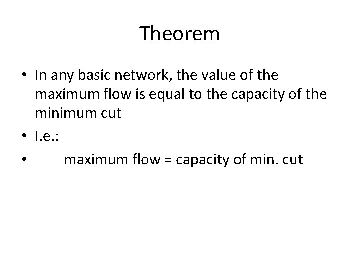 Theorem • In any basic network, the value of the maximum flow is equal Theorem • In any basic network, the value of the maximum flow is equal