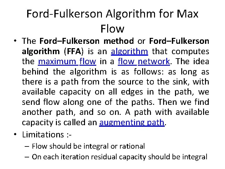 Ford-Fulkerson Algorithm for Max Flow • The Ford–Fulkerson method or Ford–Fulkerson algorithm (FFA) is