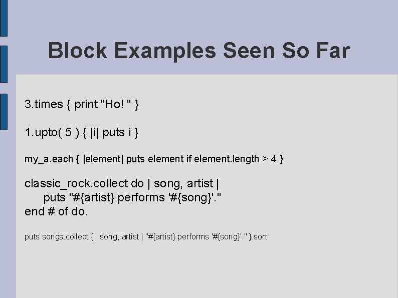 Block Examples Seen So Far 3. times { print "Ho! " } 1. upto(