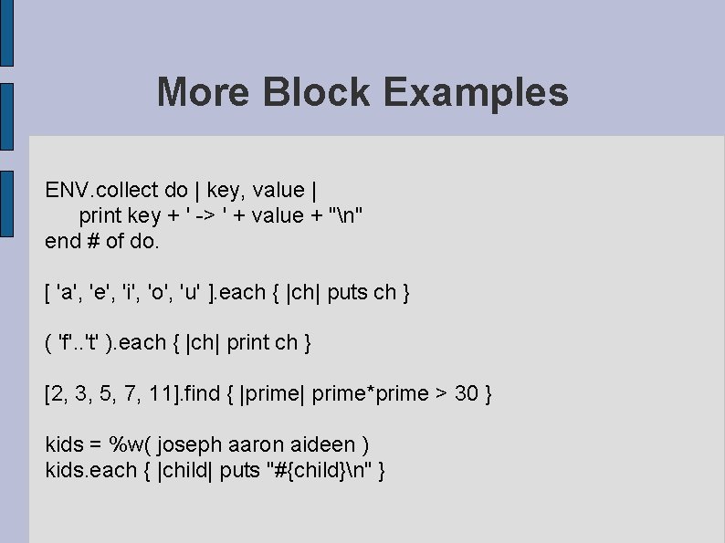 More Block Examples ENV. collect do | key, value | print key + ' More Block Examples ENV. collect do | key, value | print key + '