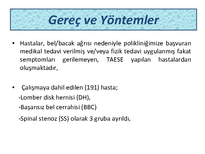 Gereç ve Yöntemler • Hastalar, bel/bacak ağrısı nedeniyle polikliniğimize başvuran medikal tedavi verilmiş ve/veya