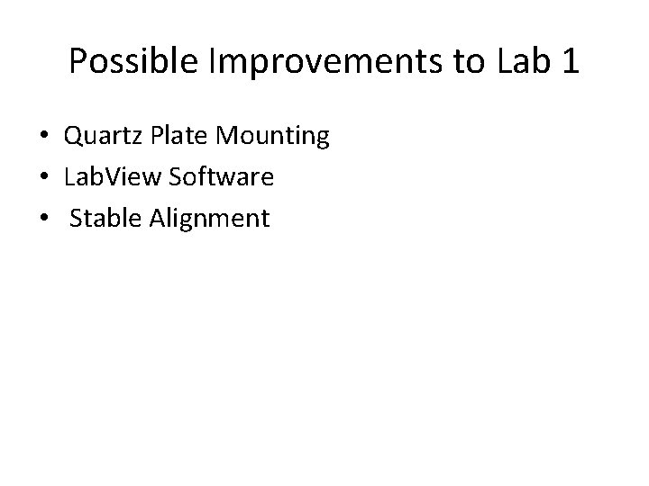 Possible Improvements to Lab 1 • Quartz Plate Mounting • Lab. View Software •