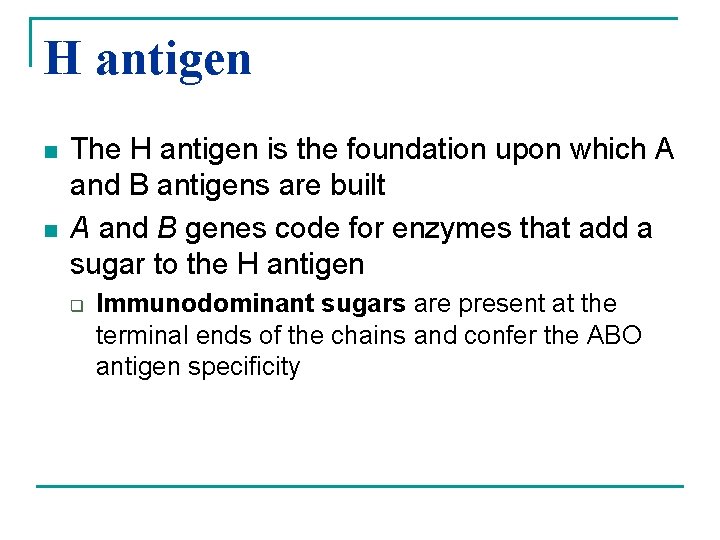 H antigen n n The H antigen is the foundation upon which A and