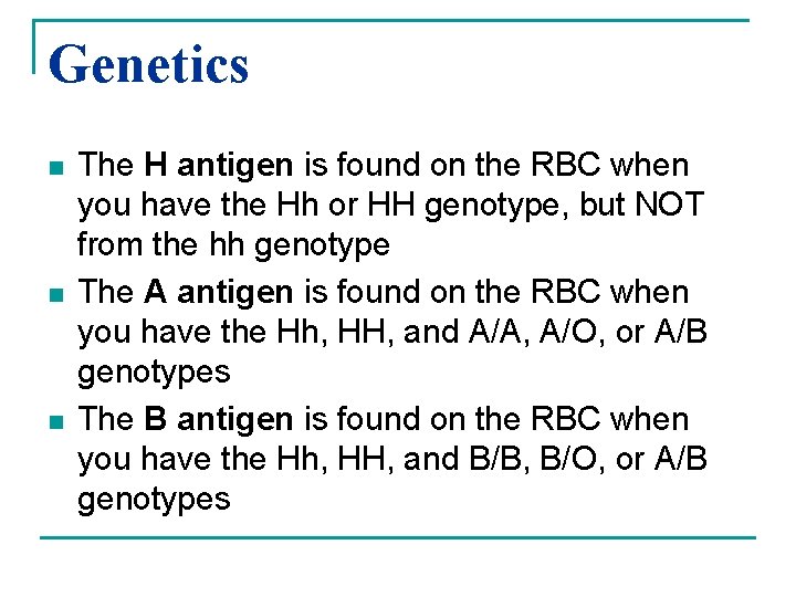 Genetics n n n The H antigen is found on the RBC when you