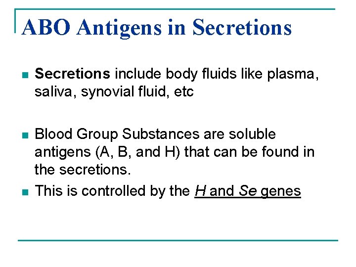 ABO Antigens in Secretions include body fluids like plasma, saliva, synovial fluid, etc n