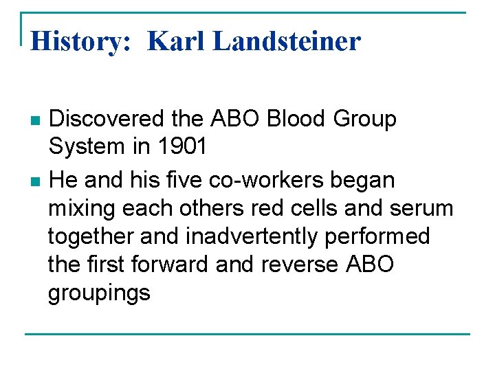 History: Karl Landsteiner Discovered the ABO Blood Group System in 1901 n He and