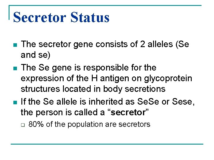 Secretor Status n n n The secretor gene consists of 2 alleles (Se and