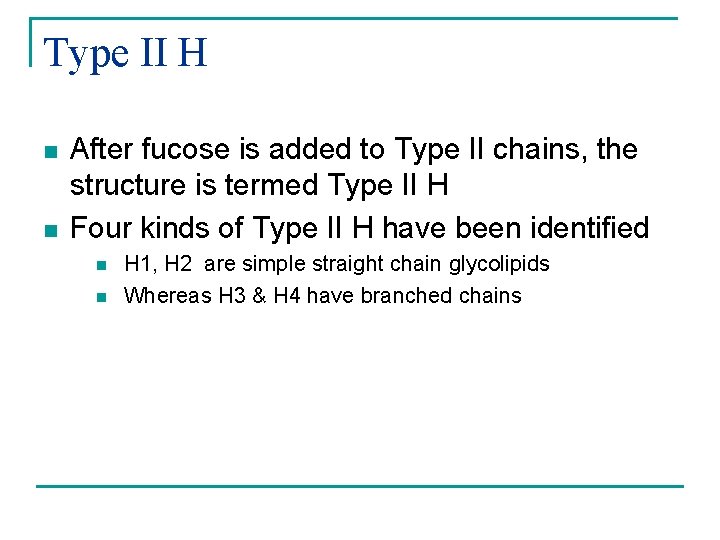 Type II H n n After fucose is added to Type II chains, the