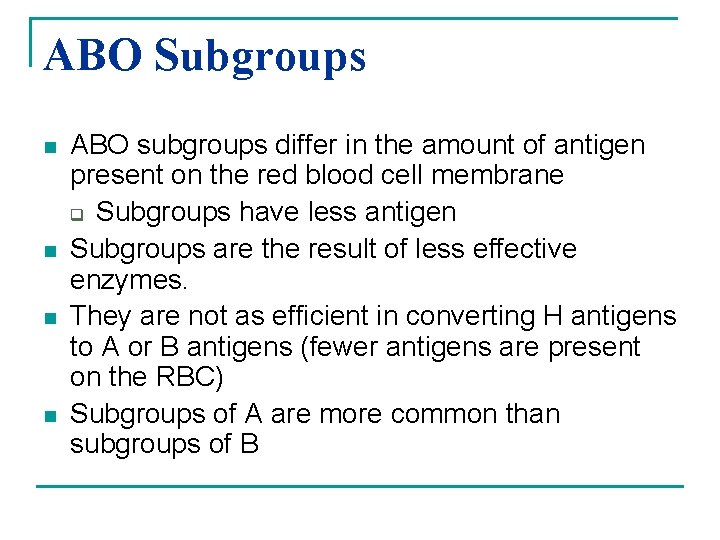 ABO Subgroups n n ABO subgroups differ in the amount of antigen present on