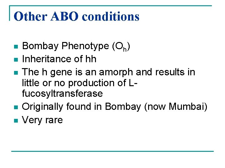 Other ABO conditions n n n Bombay Phenotype (Oh) Inheritance of hh The h
