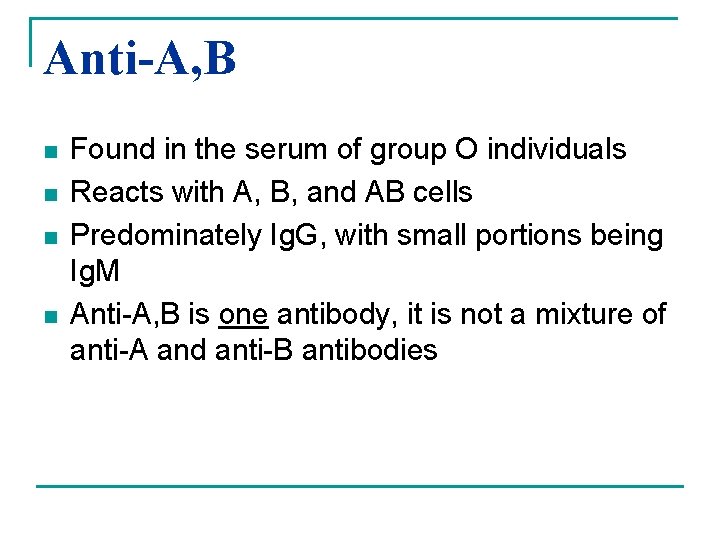 Anti-A, B n n Found in the serum of group O individuals Reacts with
