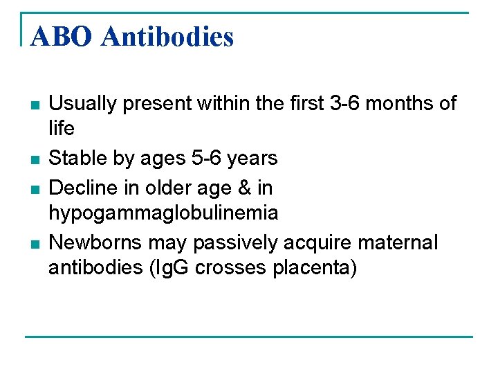 ABO Antibodies n n Usually present within the first 3 -6 months of life