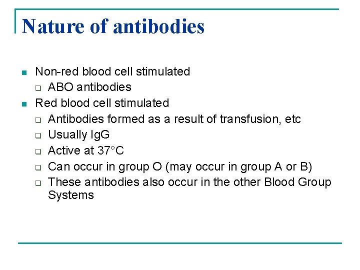 Nature of antibodies n n Non-red blood cell stimulated q ABO antibodies Red blood