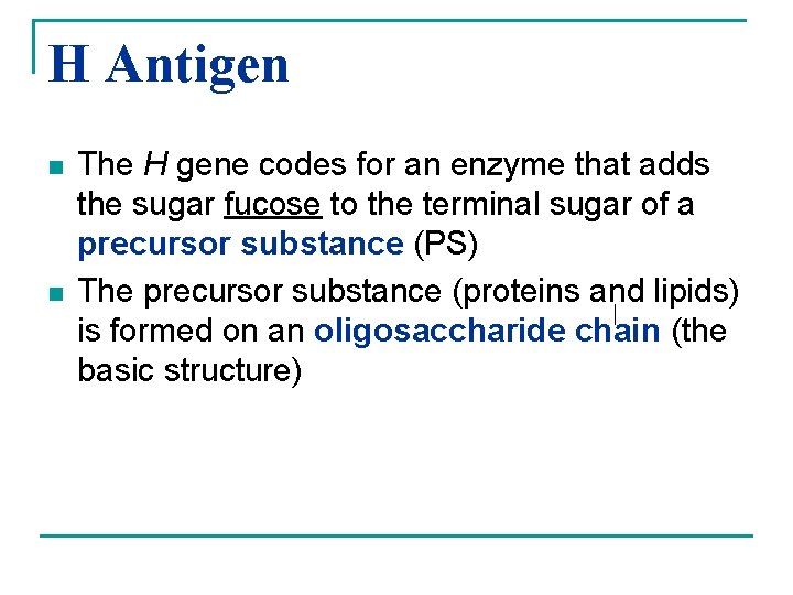 H Antigen n n The H gene codes for an enzyme that adds the