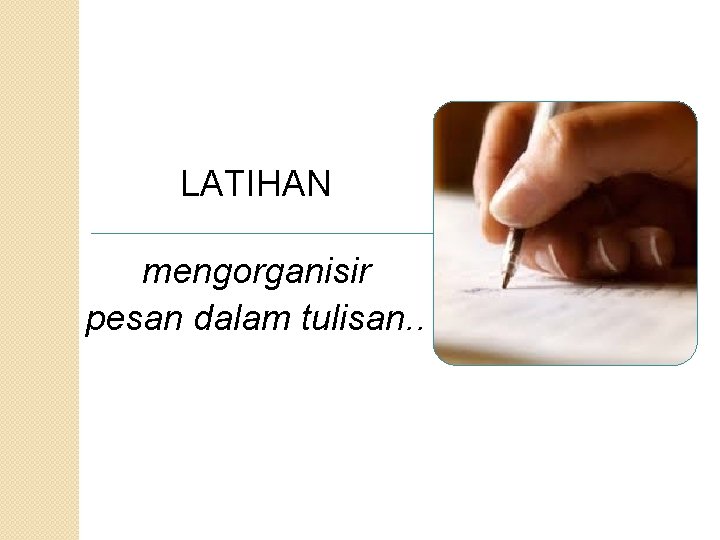 LATIHAN mengorganisir pesan dalam tulisan. . 