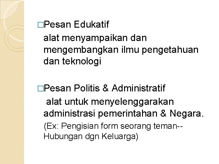 �Pesan Edukatif alat menyampaikan dan mengembangkan ilmu pengetahuan dan teknologi �Pesan Politis & Administratif