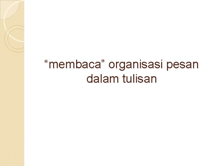 “membaca” organisasi pesan dalam tulisan 