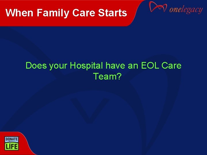 When Family Care Starts Does your Hospital have an EOL Care Team? 