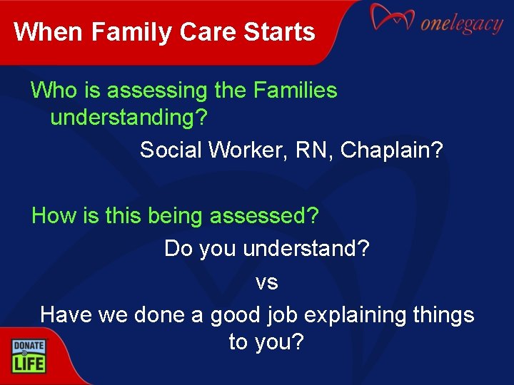 When Family Care Starts Who is assessing the Families understanding? Social Worker, RN, Chaplain?