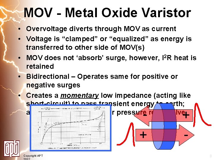 MOV - Metal Oxide Varistor • Overvoltage diverts through MOV as current • Voltage