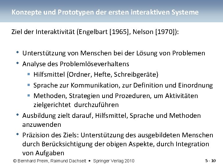 Konzepte und Prototypen der ersten interaktiven Systeme Ziel der Interaktivität (Engelbart [1965], Nelson [1970]):