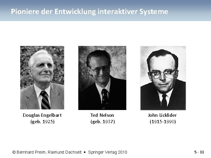 Pioniere der Entwicklung interaktiver Systeme Douglas Engelbart (geb. 1925) Ted Nelson (geb. 1937) ©