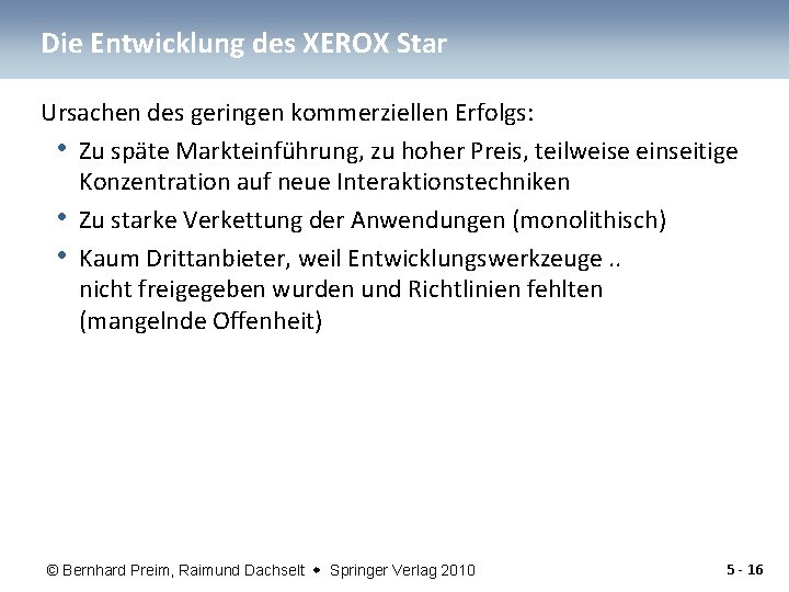 Die Entwicklung des XEROX Star Ursachen des geringen kommerziellen Erfolgs: • Zu späte Markteinführung,