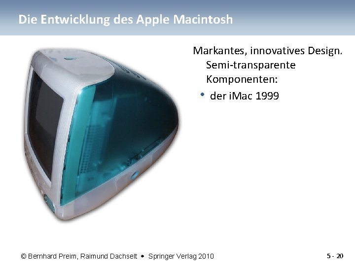 Die Entwicklung des Apple Macintosh Markantes, innovatives Design. Semi-transparente Komponenten: • der i. Mac