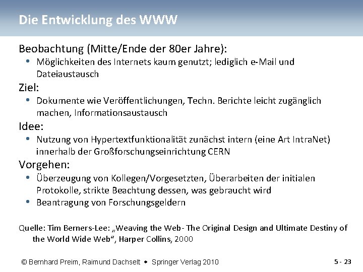 Die Entwicklung des WWW Beobachtung (Mitte/Ende der 80 er Jahre): • Möglichkeiten des Internets