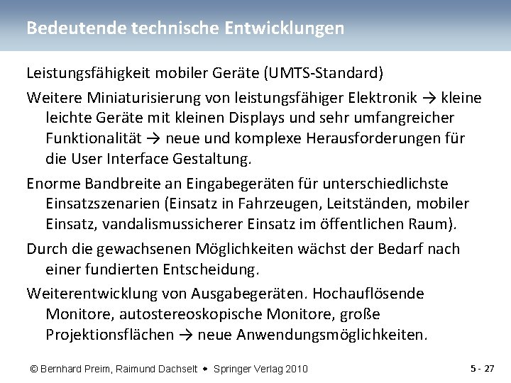 Bedeutende technische Entwicklungen Leistungsfähigkeit mobiler Geräte (UMTS-Standard) Weitere Miniaturisierung von leistungsfähiger Elektronik → kleine