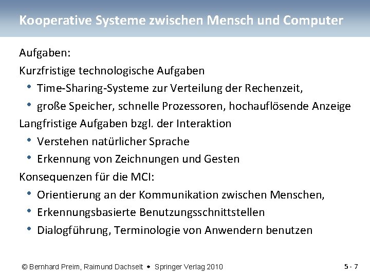 Kooperative Systeme zwischen Mensch und Computer Aufgaben: Kurzfristige technologische Aufgaben • Time-Sharing-Systeme zur Verteilung