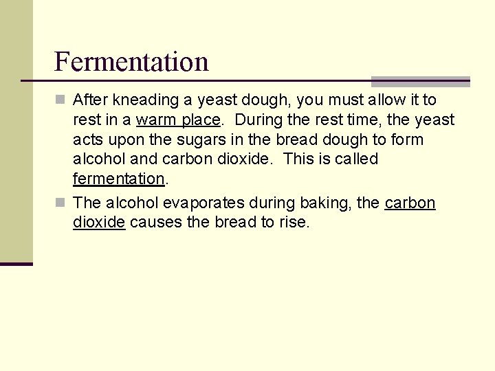 Fermentation n After kneading a yeast dough, you must allow it to rest in