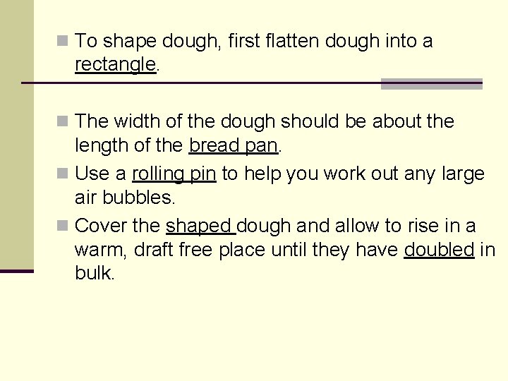 n To shape dough, first flatten dough into a rectangle. n The width of