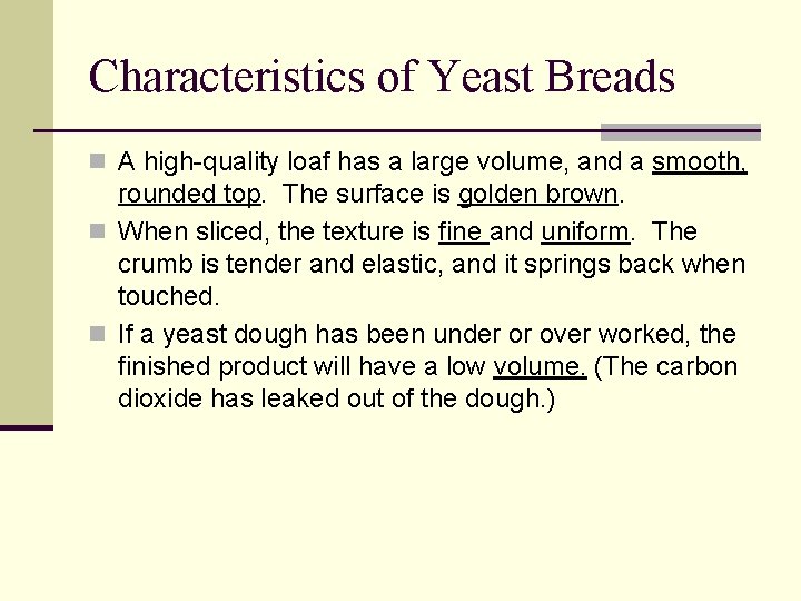 Characteristics of Yeast Breads n A high-quality loaf has a large volume, and a