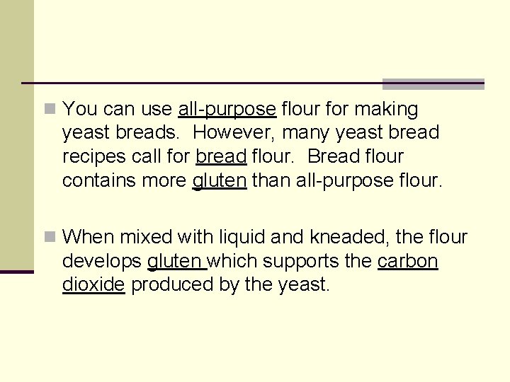 n You can use all-purpose flour for making yeast breads. However, many yeast bread
